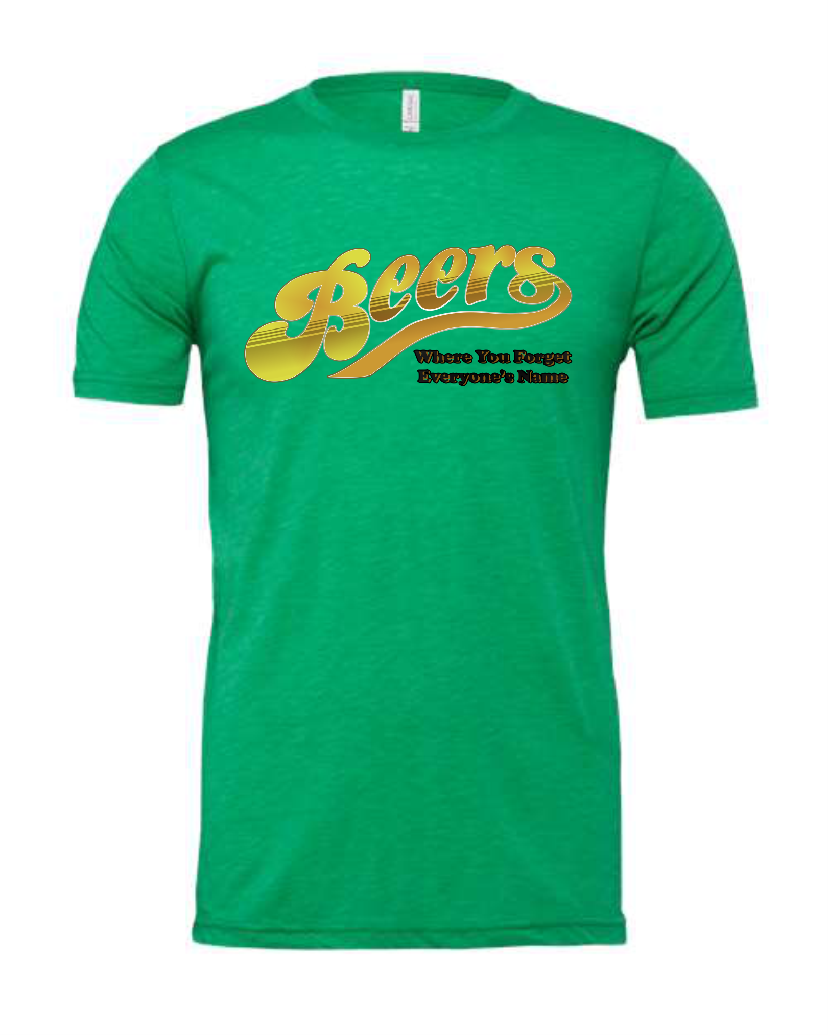 Beers T-Shirt:  Where You Forget Everyone's Name - 3 colors